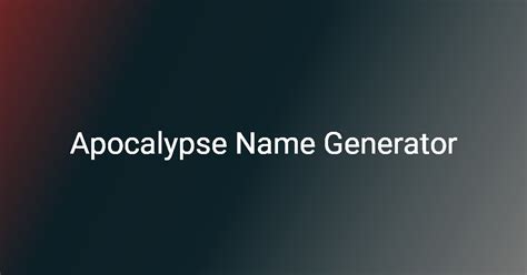 Apocalypse Name Generator Generate a Random Apocalypse Name