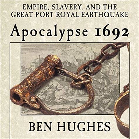 Full Download Apocalypse 1692 Empire Slavery And The Great Port Royal Earthquake By Ben Hughes