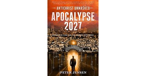 Read Online Apocalypse 2027 Antichrist Unmasked Scriptural Case For The Global Antichrist By Peter   Jensen