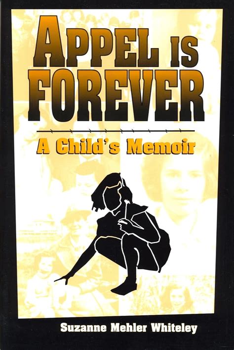 Appel Is Forever: A Child's Memoir: Suzanne Mehler Whiteley ...