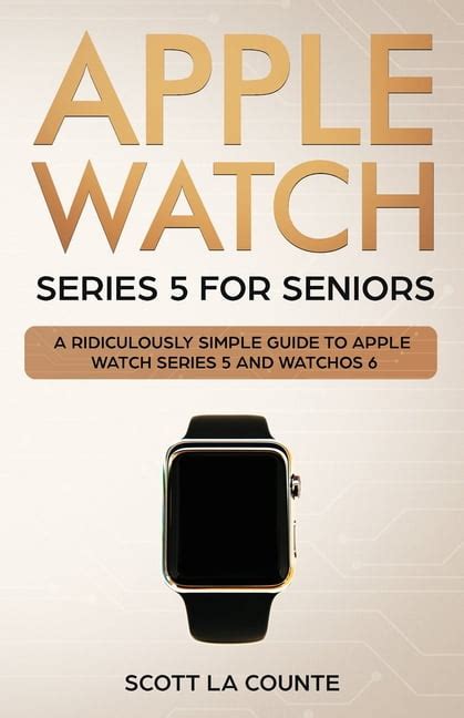 Full Download Apple Watch Series 5 For Seniors A Ridiculously Simple Guide To Apple Watch Series 5 And Watchos 6 Color Edition By Scott La Counte