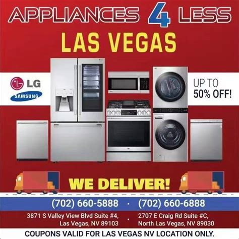 Appliances 4 less--las vegas. Compare the best North Las Vegas Appliance Store with business information, offers, ratings and reviews. Search 4 of the top North Las Vegas Appliance Store. Search the Chamber Directory of over 30 Million Businesses Nationwide! Find a Business ... Appliances 4 Less. 2707 E Craig Rd C North Las Vegas, NV 89030 Rating: 4.5. Rating … 