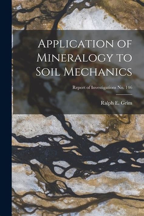 Application of Mineralogy to Soil Mechanics Grim