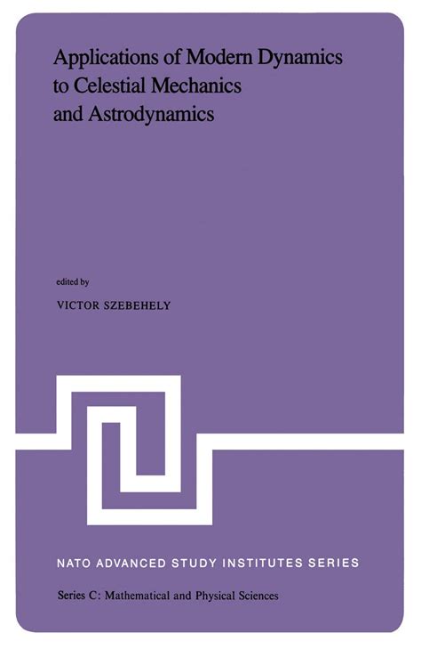 Applications Of Modern Dynamics To Celestial Mechanics And Astrodynamics