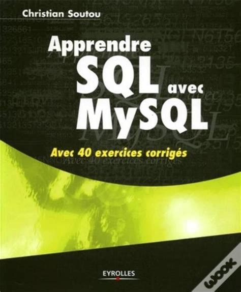 Apprendre SQL avec MySQL : Avec 40 exercices corrigés