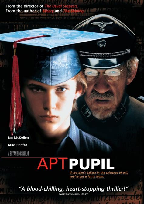 Apt pupil film. Apt Pupil is a psychological thriller film. Apt Pupil is a psychological thriller film directed by Bryan Singer and released in 1998. The movie is based on a novella by Stephen King. Apt Pupil is based on the novella of the same name written by Stephen King, which was first published in 1982. Ian McKellen plays a prominent role in the film. 