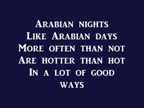Arabian nights lyrics. It's a journey of a lifetime. 1-0-0-1 nights, Arabian nights. Get ready for a magic carpet ride. 1-0-0-1. We fly through flames. Hear the creatures calling out your name. We have no fear. Fight the demons, make 'm disappear. Heroes … 