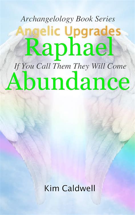 Read Archangelology Raphael Abundance If You Call Them They Will Come Archangelology Book Series 2 By Kim Caldwell