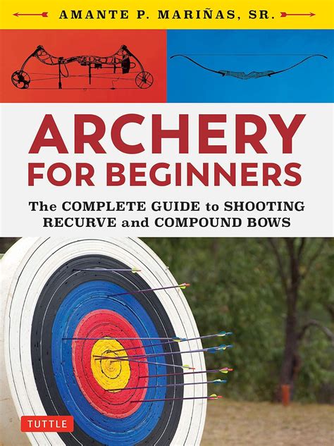 Download Archery For Beginners The Complete Guide To Shooting Recurve And Compound Bows By Amante P Marinas