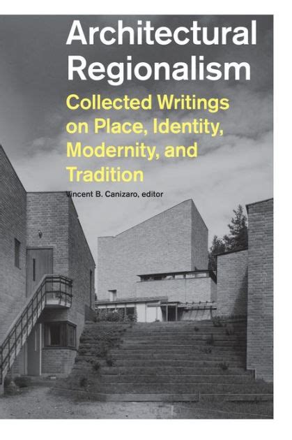 Architectural Regionalism Collected Writings on Place Identity Modernity and Tradition