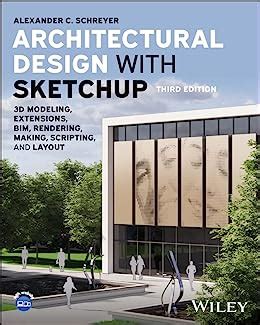 Download Architectural Design With Sketchup 3D Modeling Extensions Bim Rendering Making And Scripting By Alexander C Schreyer