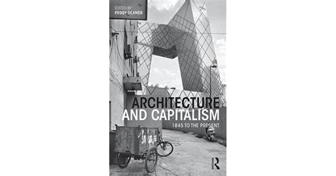 Read Architecture And Capitalism 1845 To The Present By Peggy Deamer
