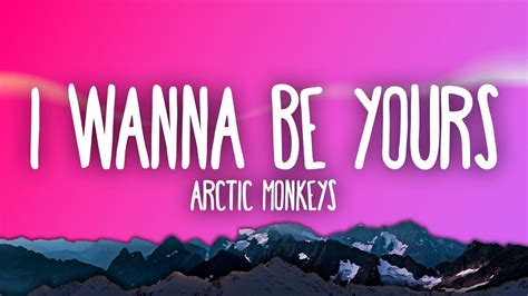 Arctic Monkeys I Wanna Be Yours Youtube