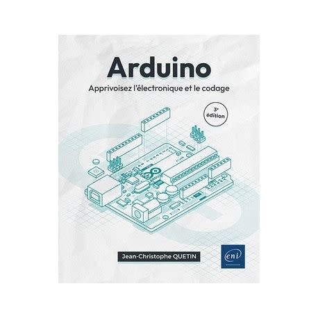 Arduino - Apprivoisez l'électronique et le codage