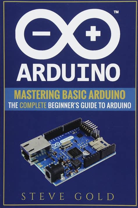 Arduino Mastering Basic Arduino The Complete Beginners Guide To Arduino