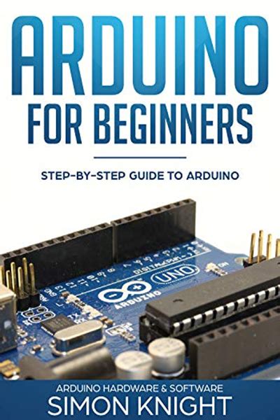 Read Online Arduino For Beginners Stepbystep Guide To Arduino Arduino Hardware  Software By Simon Knight