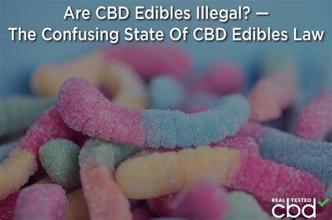 Are CBD Edibles Illegal? — The Confusing State Of CBD Edibles Law