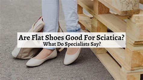 Are Flat Shoes Good For Sciatica? What Do Specialists Say?