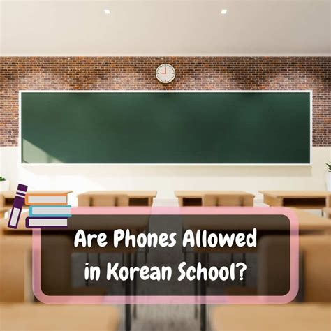 Are Phones Allowed In Korean School? - TheKoreanGuide