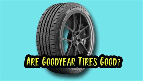 Are goodyear tires good. Things To Know About Are goodyear tires good. 