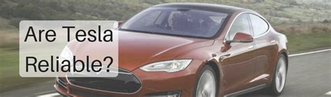 Are teslas reliable. Things To Know About Are teslas reliable. 