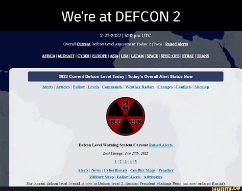 Are we in defcon 2. March 13, 2022. Announcements. This is the DEFCON Warning System. Alert status for 9 P.M. UTC, Sunday, March 13th, 2022. Condition code is Yellow. DEFCON 3. There are currently no imminent nuclear threats at this time, however the situation is considered fluid and can change rapidly. U.S. intelligence sees no force-wide nuclear change in Russia ... 