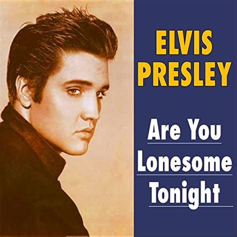 Are you lonesome tonight. Things To Know About Are you lonesome tonight. 