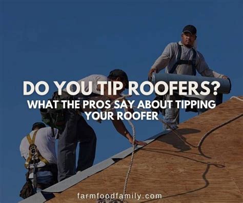Are you supposed to tip roofers. November 2010. I think it is really up to you, if you feel they work really hard and go out of their way to get it done quickly and stay longer then they should then yes. To me a tip is for exceptional service. You never tip the owner of the company though if … 