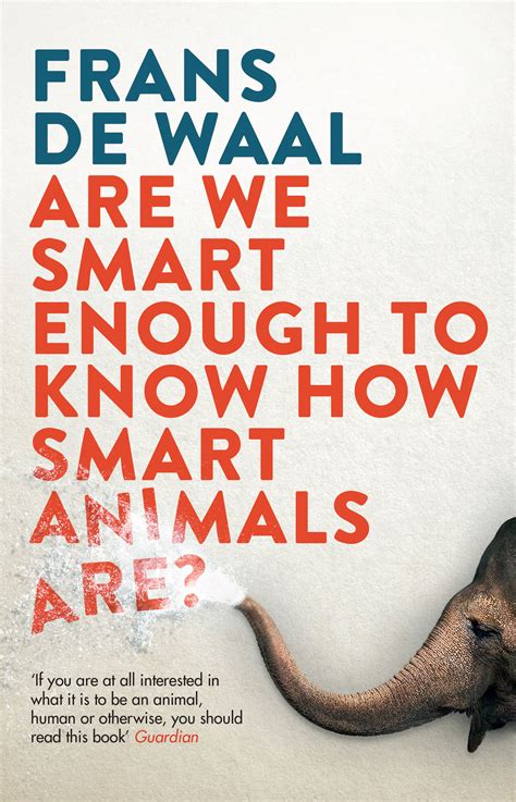 Read Are We Smart Enough To Know How Smart Animals Are By Frans De Waal