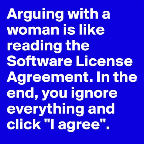 Arguing With a Woman Is Like Reading the Software License Agreement in