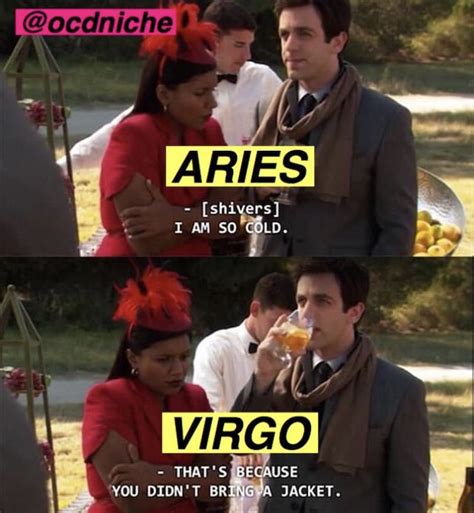 Aries and virgo memes. 61) One more Zodiac meme for good measure…. “Strength of your friendship based on your Zodiac sign: Aries – acts like a bodyguard. Taurus – calls at odd hours. Gemini – always has your back. Cancer – acts like a parent. Leo – looks after you. Virgo – is always there to help. Libra – solves your problems. Scorpio – always honest. 