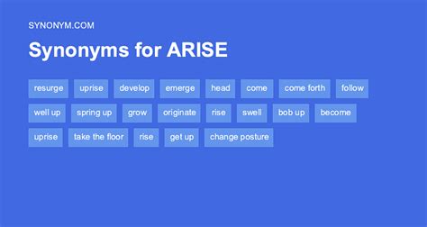 Arises synonym. come to be - emanate - grow - if sth crops up - issue - rear its head - spring up. Spanish: brotar - ofrecer - salir - deber - derivar - gestar - obedecer - presentar - surgir. In Lists: Top 2000 English words, Irregular verbs, more... Synonyms: wake up, get up, get out of bed, rise, turn out, more... 