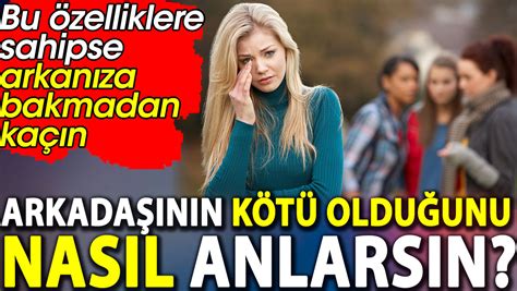 Arkadaşının Kötü Olduğunu Anlamanın 9 İşareti  Kamudanhaber.