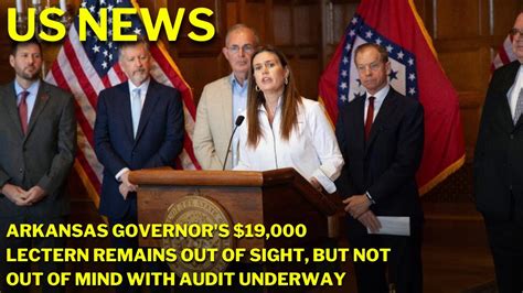 Arkansas governor’s $19,000 lectern remains out of sight, but not out of mind with audit underway