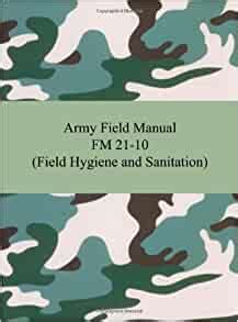 Army field manual fm 21 10 field hygiene and sanitation. - Hino w04d workshop and parts manuals.