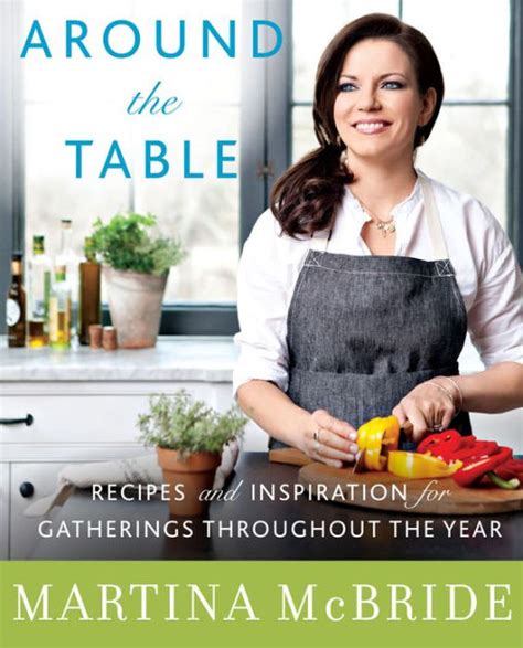 Read Around The Table Recipes And Inspiration For Gatherings Throughout The Year By Martina Mcbride