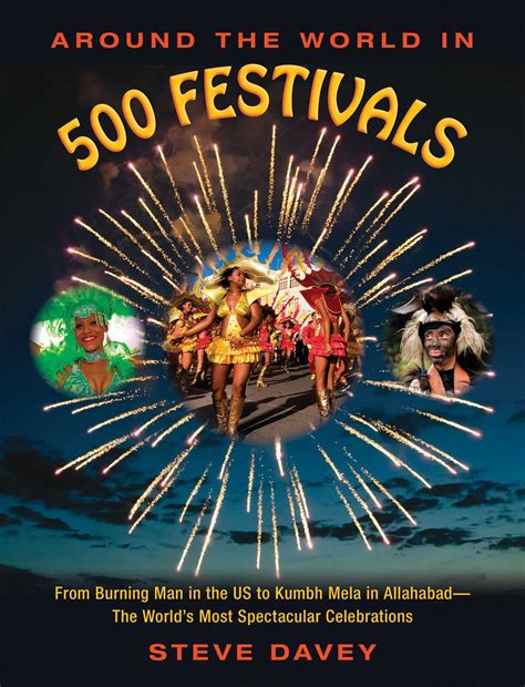 Read Around The World In 500 Festivals From Burning Man In The Us To Kumbh Mela In Allahabadthe Worlds Most Spectacular Celebrations By Steve Davey
