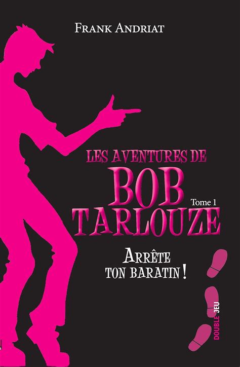 Arrête ton baratin !: Un polar pour ados plein d'humour ! (Les aventures de Bob Tarlouze t. 1)