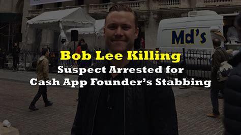 Arrest made in Cash App founder Bob Lee's stabbing death: Reports