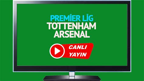 Arsenal vs tottenham hangi kanalda