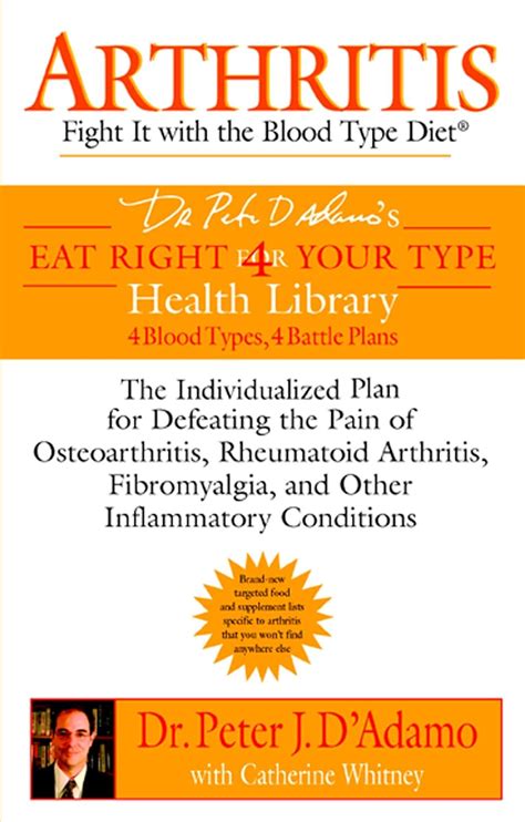Download Arthritis Fight It With The Blood Type Diet The Individualized Plan For Defeating The Pain Of Osteoarthritis Rheumatoid Dr Peter Dadamos Eat Right For Your Type Health Library By Peter J Dadamo