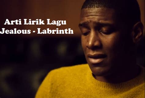 Arti Lirik Lagu Jealous – Labrinth dan Terjamahan Indonesia ...