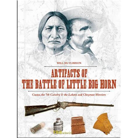 Download Artifacts Of The Battle Of Little Big Horn Custer The 7Th Cavalry  The Lakota And Cheyenne Warriors By Will Hutchison