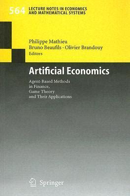 Artificial Economics Agent Based Methods In Finance Game Theory And Their Applications 1st Edition