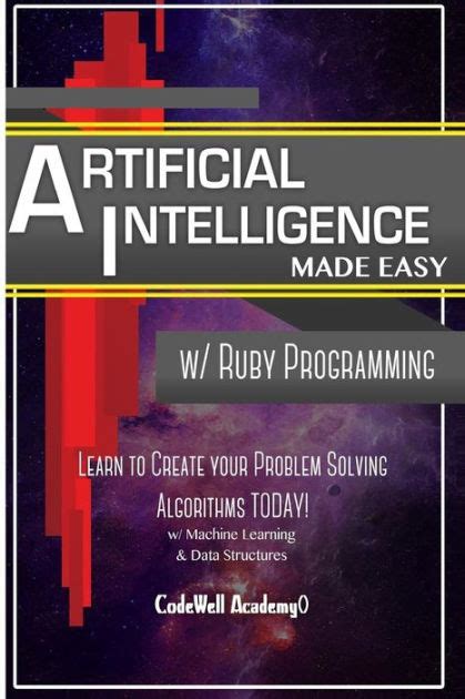 Full Download Artificial Intelligence Made Easy W Ruby Programming Learn To Create Your  Problem Solving  Algorithms Today W Machine Learning  Data Structures Artificial Intelligence Series By Code Well Academy