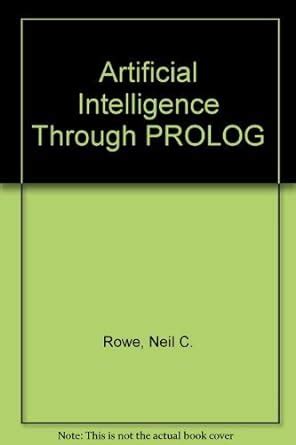 Read Online Artificial Intelligence Through Prolog Instructors Manual By Neil C Rowe