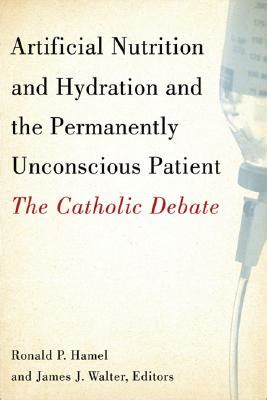 Read Artificial Nutrition And Hydration And The Permanently Unconscious Patient The Catholic Debate By Ronald P Hamel