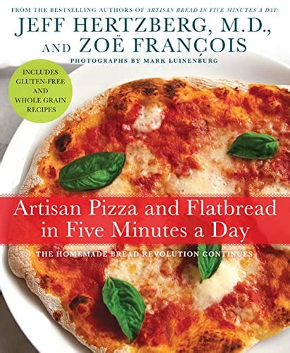 Full Download Artisan Pizza And Flatbread In Five Minutes A Day The Homemade Bread Revolution Continues By Jeff Hertzberg