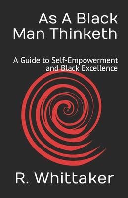Download As A Black Man Thinketh A Guide To Selfempowerment And Black Excellence By Reggie Whittaker