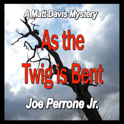 Full Download As The Twig Is Bent A Matt Davis Mystery Matt Davis Mysteries 1 By Joe Perrone Jr